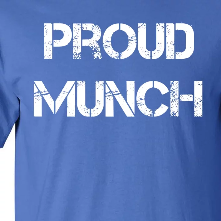 Proud Munch Funny Proud Munch Gift Tall T-Shirt