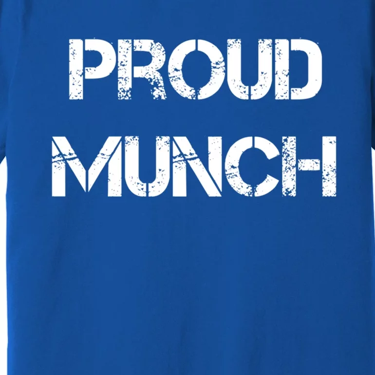 Proud Munch Funny Proud Munch Gift Premium T-Shirt