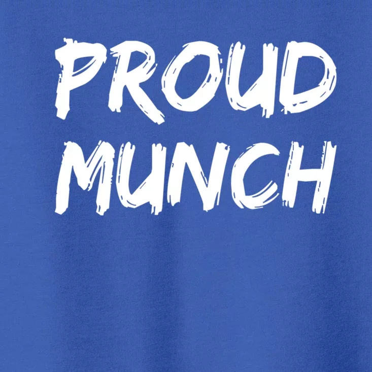 Proud Munch Funny Sarcastic Great Gift Toddler T-Shirt