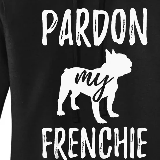 Pardon My Frenchie French Bulldog Owner Frenchie Gift Women's Pullover Hoodie