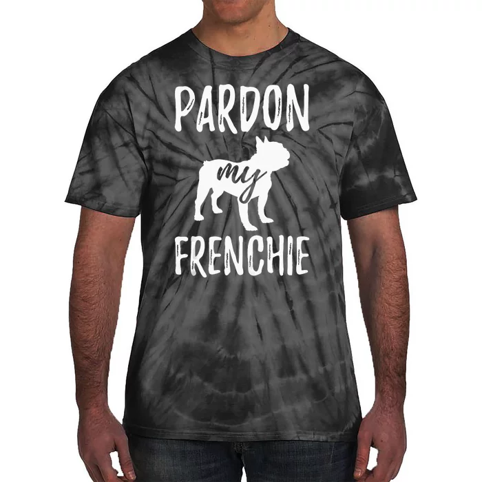 Pardon My Frenchie French Bulldog Owner Frenchie Gift Tie-Dye T-Shirt