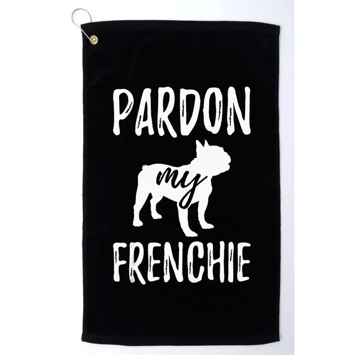 Pardon My Frenchie French Bulldog Owner Frenchie Gift Platinum Collection Golf Towel