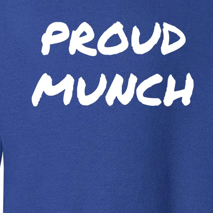 Proud Munch Funny Gift Toddler Sweatshirt