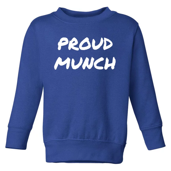 Proud Munch Funny Gift Toddler Sweatshirt