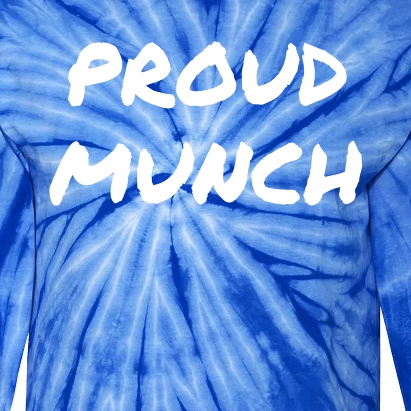 Proud Munch Funny Gift Tie-Dye Long Sleeve Shirt