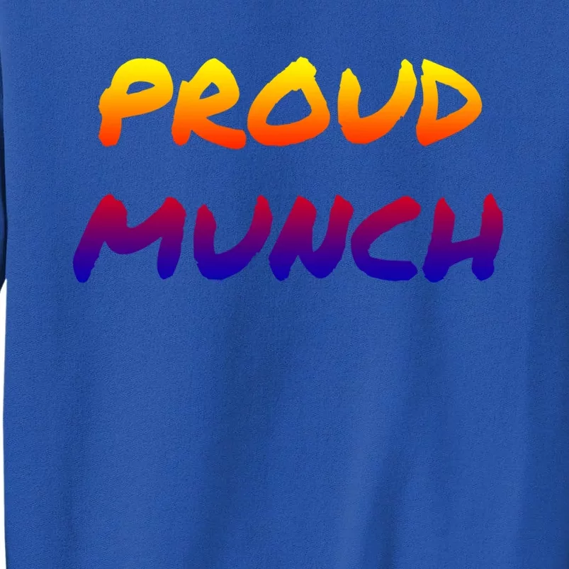 Proud Munch Funny Gift Tall Sweatshirt