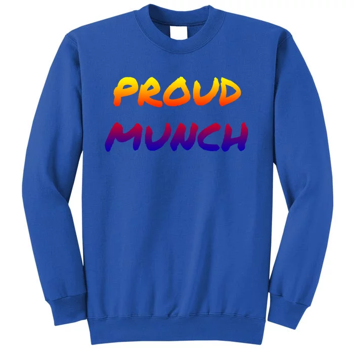 Proud Munch Funny Gift Tall Sweatshirt