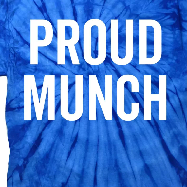 Proud Munch Funny Text Phrase Saying Slogan Gift Tie-Dye T-Shirt