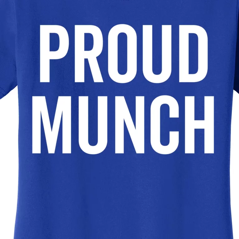 Proud Munch Funny Text Phrase Saying Slogan Gift Women's T-Shirt