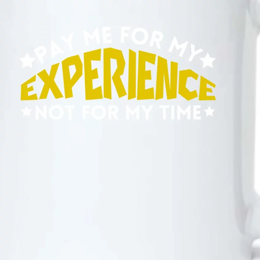 Pay Me For My Experience Not For My Time Black Color Changing Mug