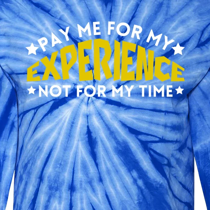 Pay Me For My Experience Not For My Time Tie-Dye Long Sleeve Shirt