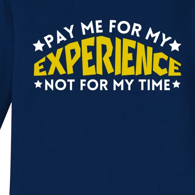 Pay Me For My Experience Not For My Time Baby Long Sleeve Bodysuit