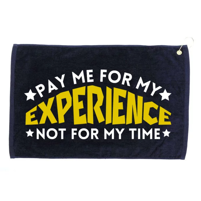 Pay Me For My Experience Not For My Time Grommeted Golf Towel