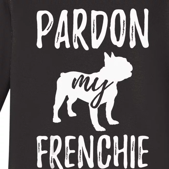 Pardon My Frenchie French Bulldog Owner Frenchie Gift Baby Long Sleeve Bodysuit