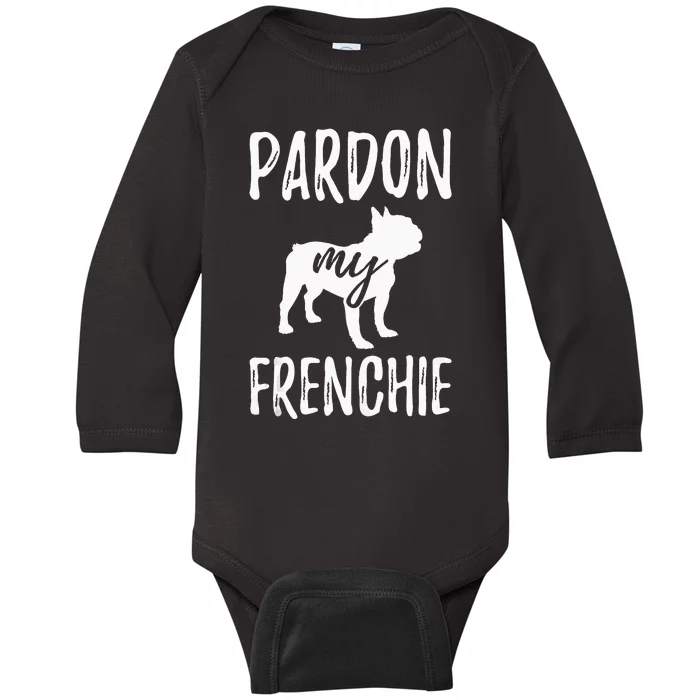 Pardon My Frenchie French Bulldog Owner Frenchie Gift Baby Long Sleeve Bodysuit