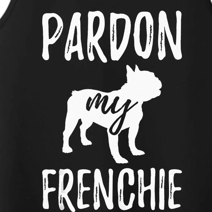 Pardon My Frenchie French Bulldog Owner Frenchie Gift Performance Tank