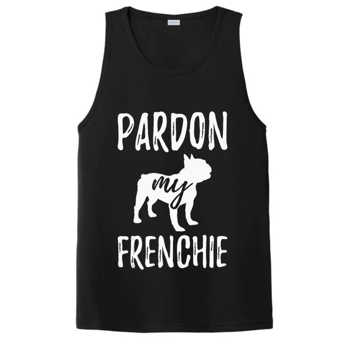 Pardon My Frenchie French Bulldog Owner Frenchie Gift Performance Tank