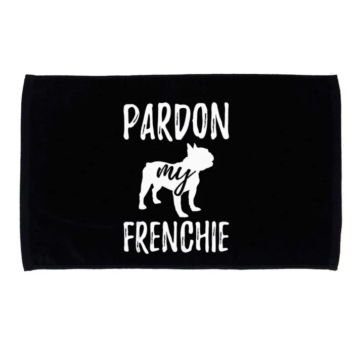 Pardon My Frenchie French Bulldog Owner Frenchie Gift Microfiber Hand Towel