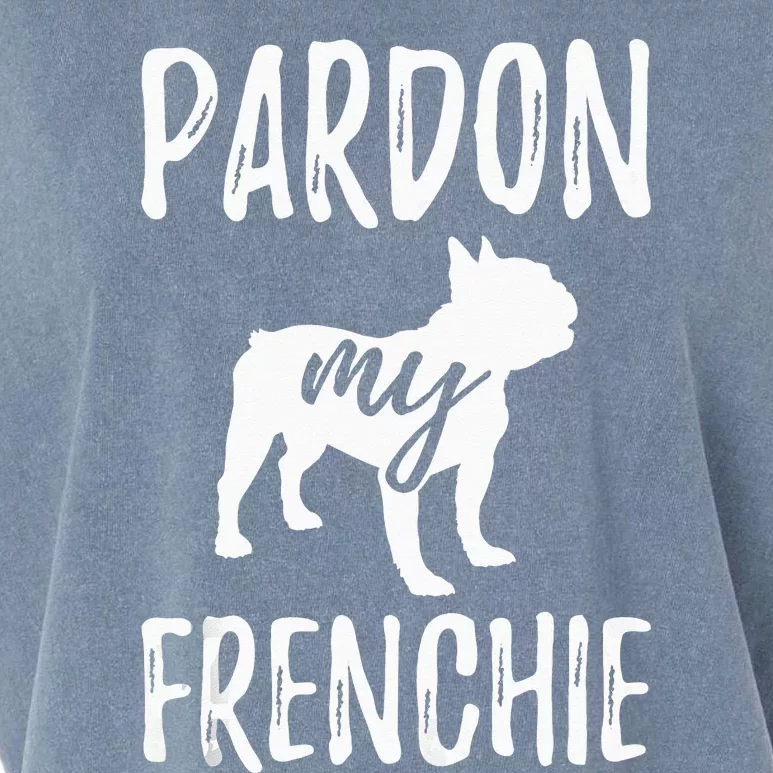 Pardon My Frenchie French Bulldog Owner Frenchie Gift Garment-Dyed Women's Muscle Tee