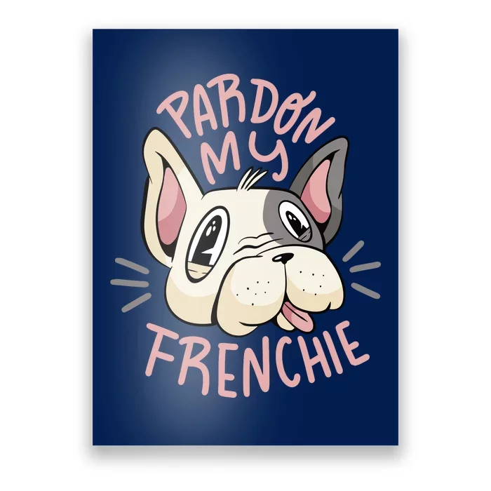 Pardon My Frenchie Bulldog Poster