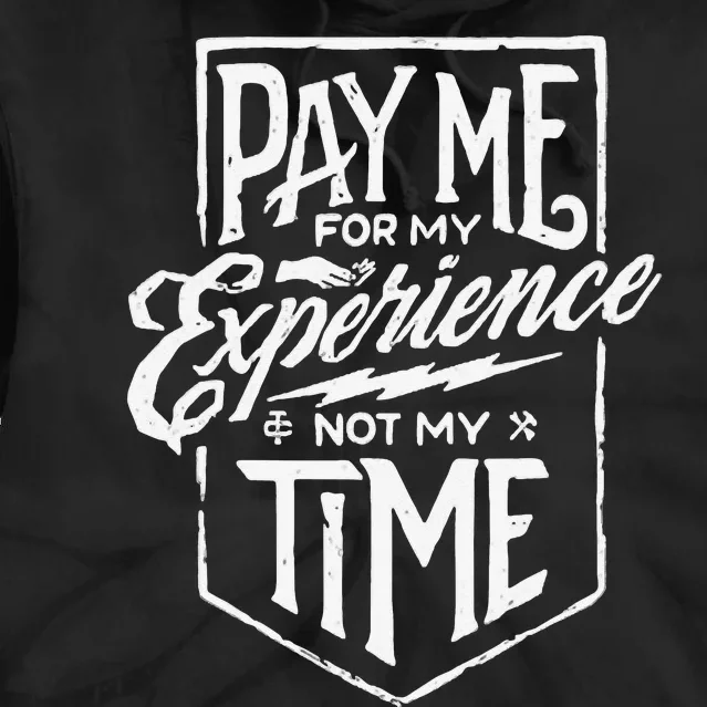 Pay Me For My Experience Not For My Time Tie Dye Hoodie