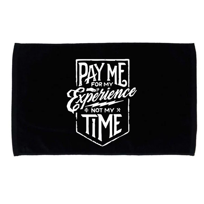 Pay Me For My Experience Not For My Time Microfiber Hand Towel