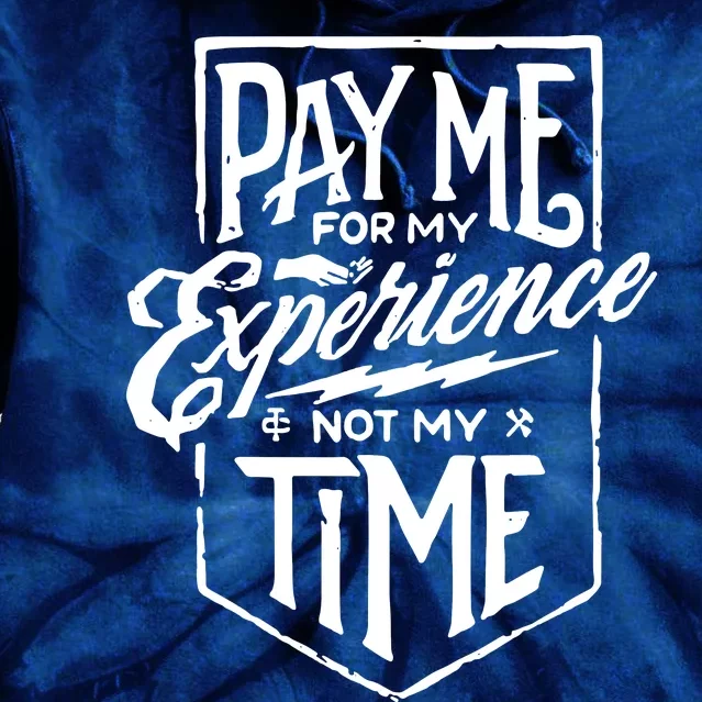 Pay Me For My Experience Not For My Time Tie Dye Hoodie