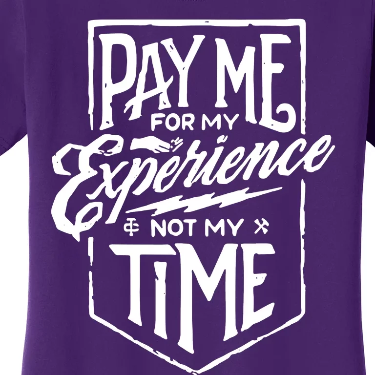 Pay Me For My Experience Not For My Time Women's T-Shirt