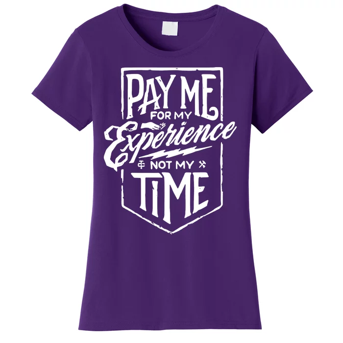 Pay Me For My Experience Not For My Time Women's T-Shirt