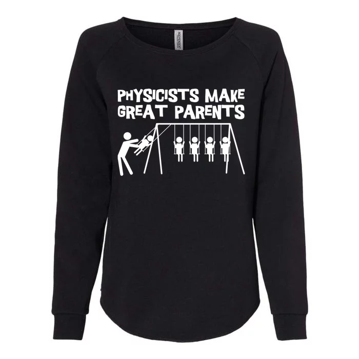 Physicists Make Great Parents Physicist Physics Funny Gift Womens California Wash Sweatshirt