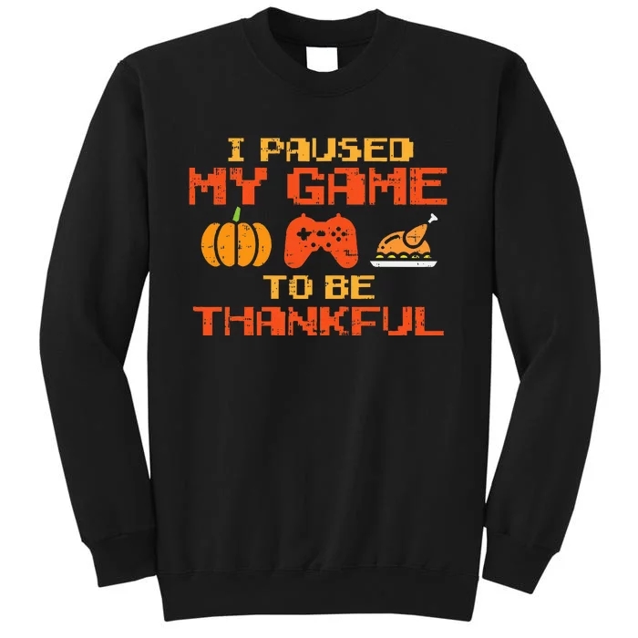 Paused My Game Thankful Video Gamer Thanksgiving Tall Sweatshirt