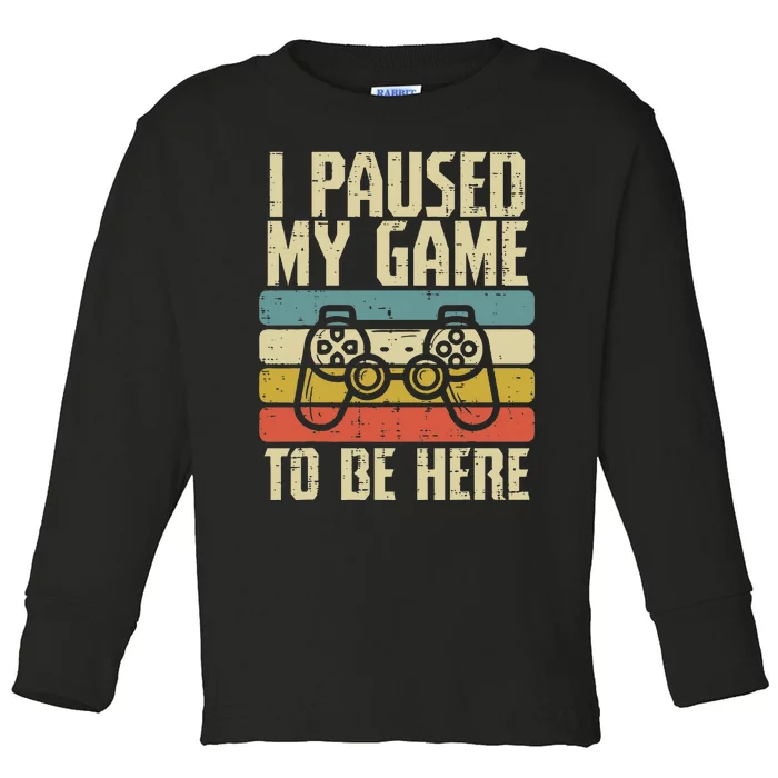 Paused My Game To Be Here Video Game Controller Toddler Long Sleeve Shirt