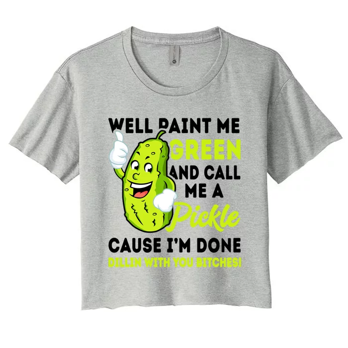 Paint Me Green And Call Me A Pickle Bitches Funny Women's Crop Top Tee