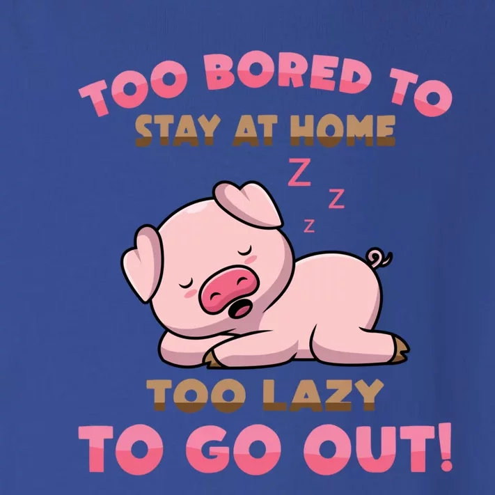 Pig Meaningful Gift Too Bored To Stay At Home Too Lazy To Go Out! Meaningful Gif Toddler Long Sleeve Shirt