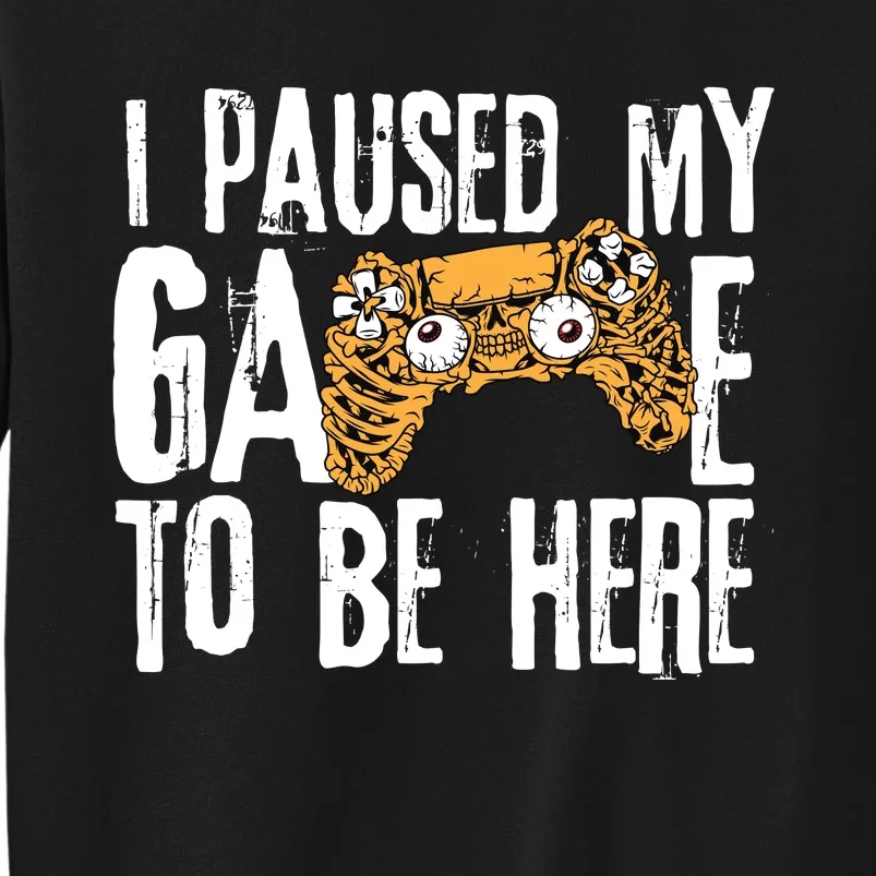 Paused My Game To Be Here Tall Sweatshirt