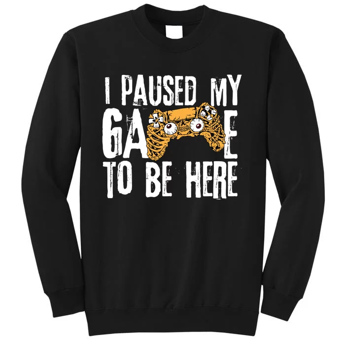 Paused My Game To Be Here Tall Sweatshirt