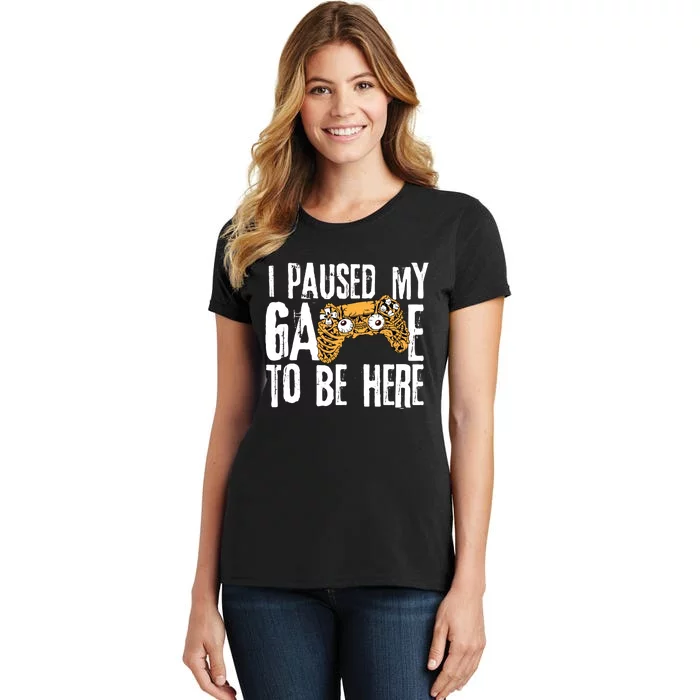 Paused My Game To Be Here Women's T-Shirt