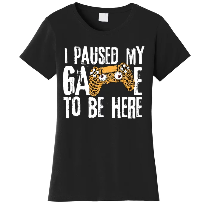 Paused My Game To Be Here Women's T-Shirt