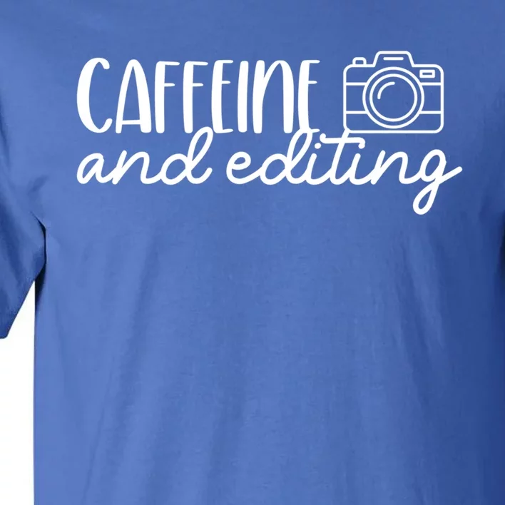 Photography Meaningful Gift Caffeine And Editing Photographer Cool Gift Tall T-Shirt