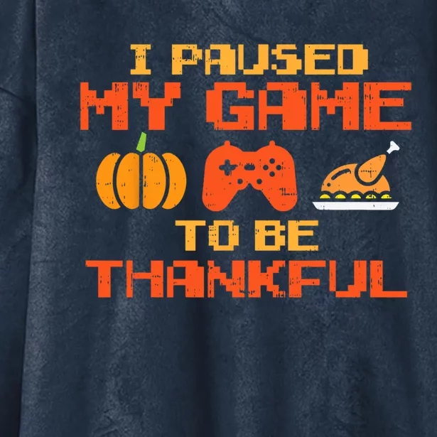 Paused My Game Thankful Video Gamer Thanksgiving Gift Hooded Wearable Blanket