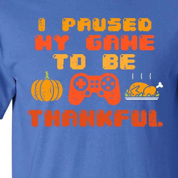 Paused My Game Thankful Video Gamer Thanksgiving Meaningful Gift Tall T-Shirt