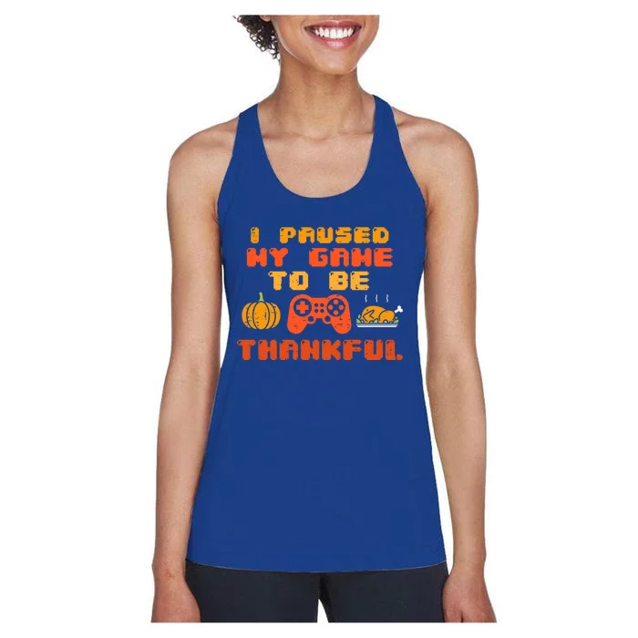 Paused My Game Thankful Video Gamer Thanksgiving Meaningful Gift Women's Racerback Tank