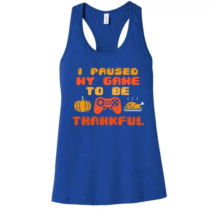 Paused My Game Thankful Video Gamer Thanksgiving Meaningful Gift Women's Racerback Tank