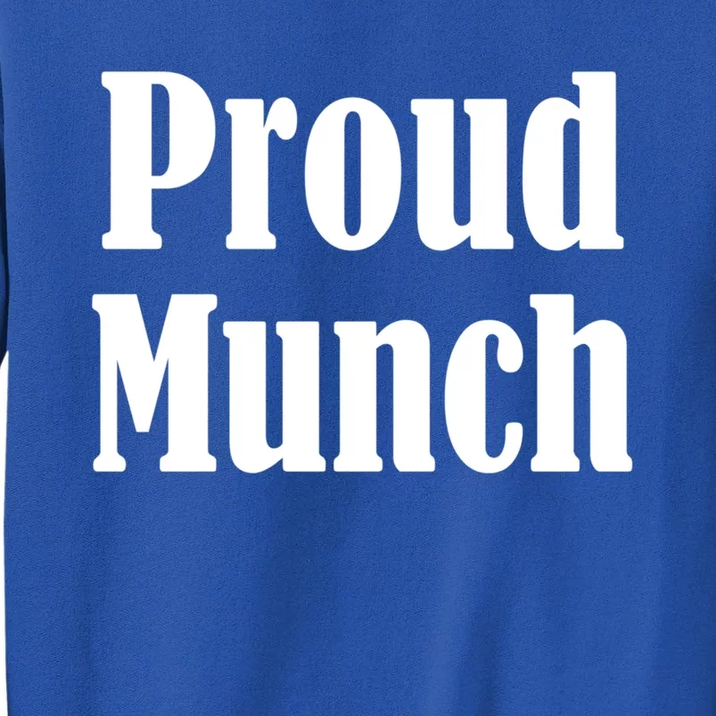 Proud Munch Great Gift Great Gift Sweatshirt