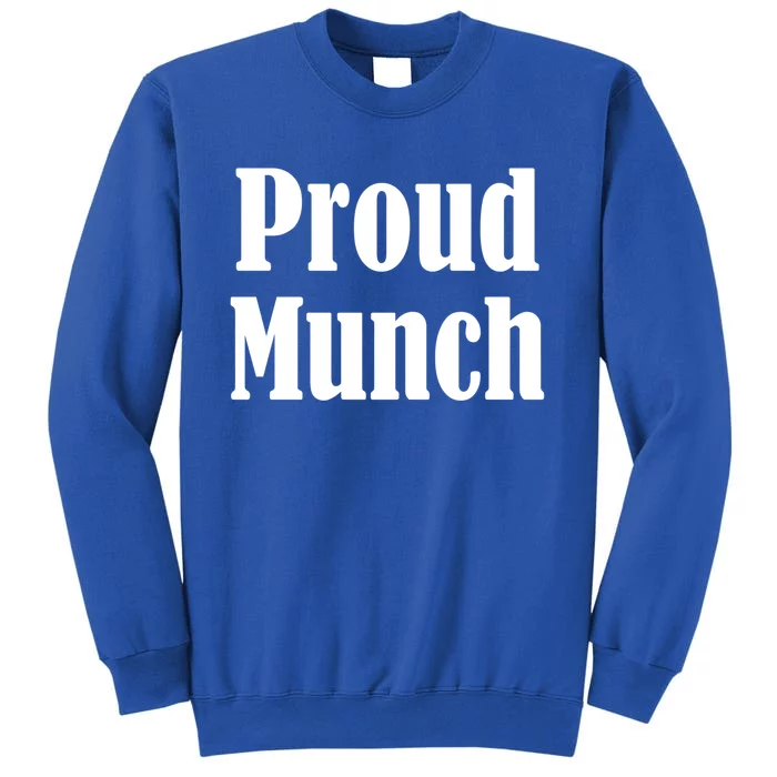 Proud Munch Great Gift Great Gift Tall Sweatshirt