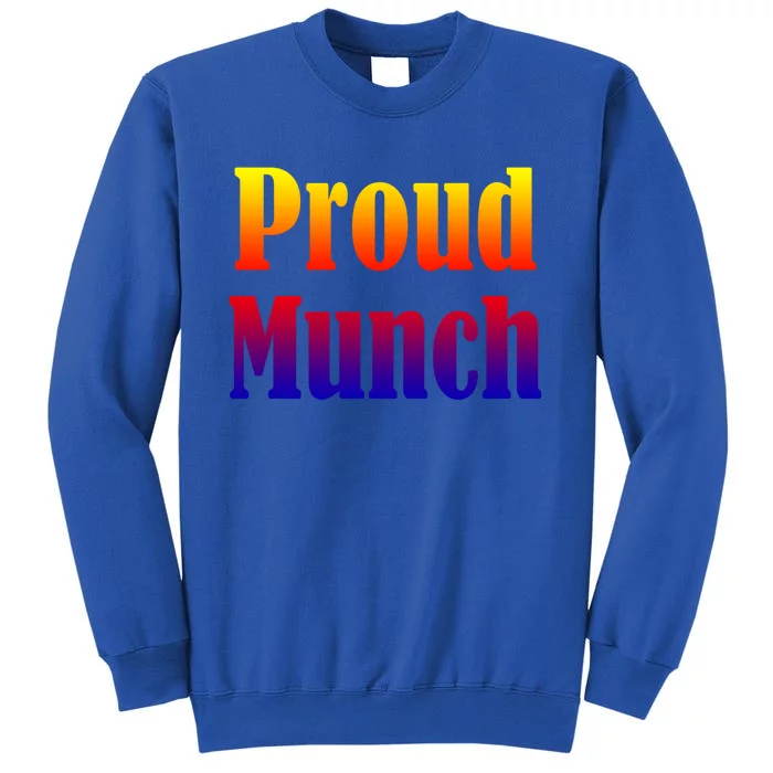 Proud Munch Gift Gift Tall Sweatshirt