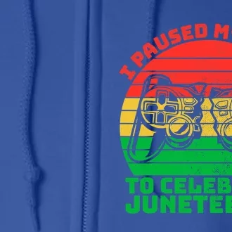 Paused My Game To Celebrate Juneteenth Video Gamer Gift Full Zip Hoodie