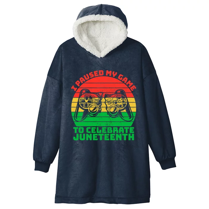 Paused My Game To Celebrate Juneteenth Video Gamer Gift Hooded Wearable Blanket