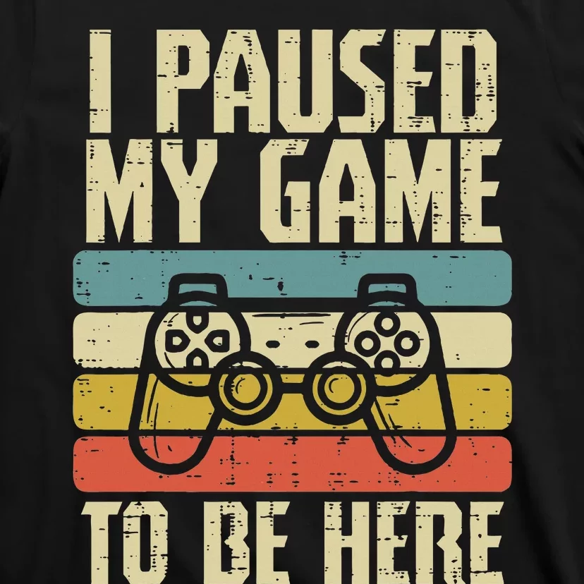 Paused My Game To Be Here Video Game Controller T-Shirt