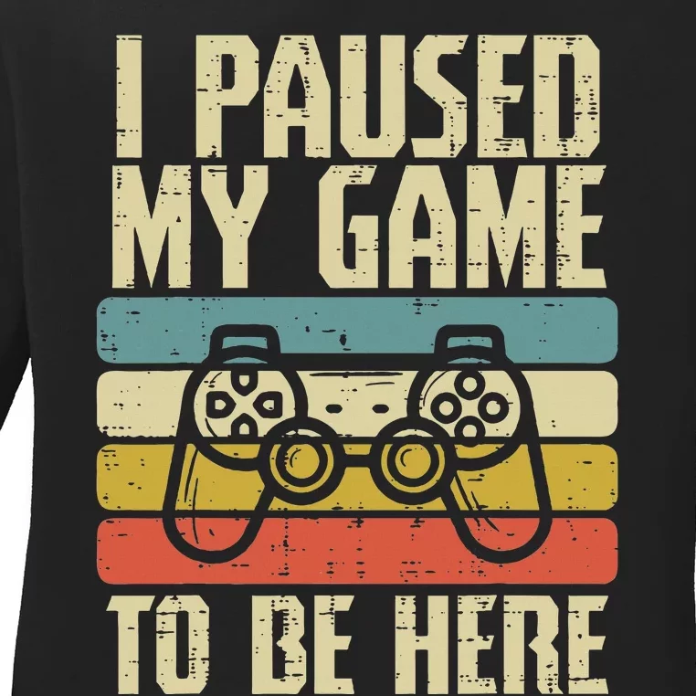 Paused My Game To Be Here Video Game Controller Ladies Long Sleeve Shirt